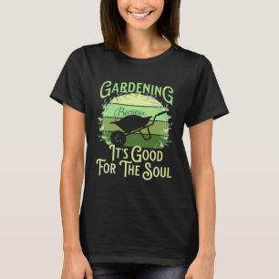 Camiseta Jardinagem Porque É Bom Para A Alma Citação De Jar