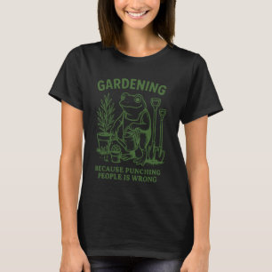 Camiseta Jardinagem Porque Socar Pessoas Está Errado 1