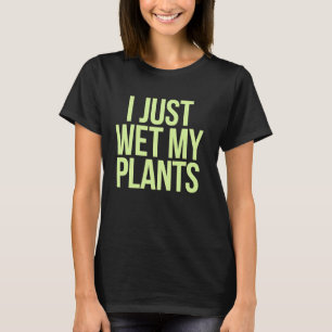 Camiseta Jardineiro De Plantas Eu Acabei De Molhar Minhas P