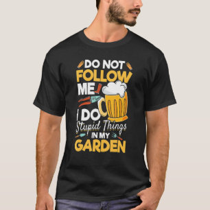 Camiseta Jardineiro Eu Não Me Sigo Eu Faço Coisa Estúpida