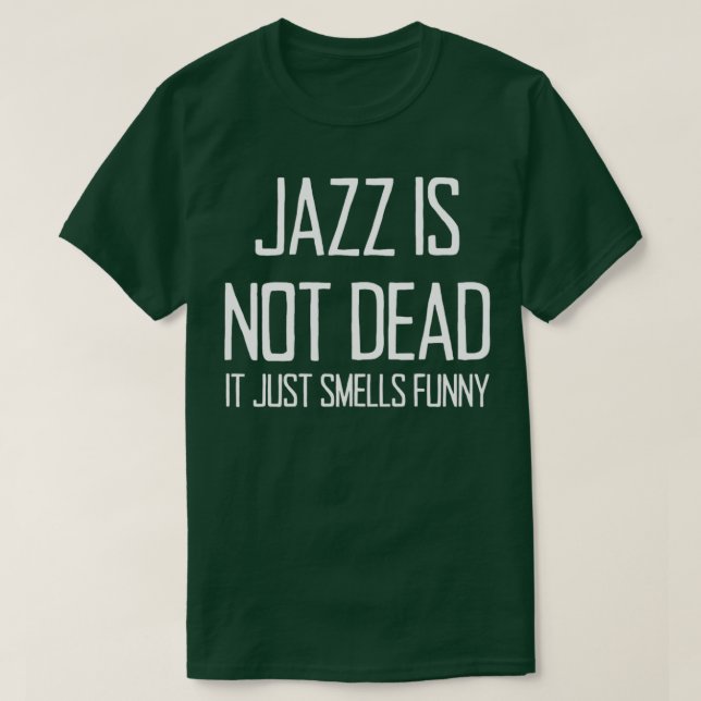 Camiseta Jazz Is Not Dead Funny Music Saying For Jazz Lover (Frente do Design)