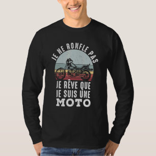Camiseta Je Ne Roufle Pas Je Rêve Que Je Suis A Moto