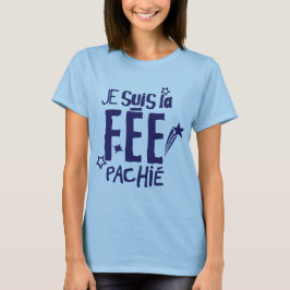 Camiseta je suis la fee pachie citation humour fee pas chie