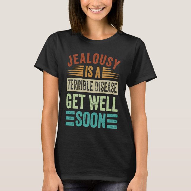 Camiseta Jealousy Is A Terrible Disease  Get Well Soon (Frente)