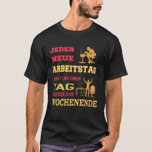 Camiseta Jeder Neue Arbeitstag Bringt Uns Einen Tag Alemão