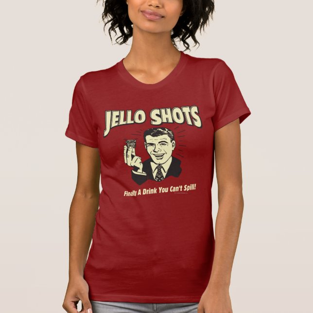Camiseta Jello Shots: Beba que não pode Derramar (Frente)