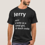 Camiseta JERRY Definição Nome Personalizado Funny Birthday<br><div class="desc">JERRY Definição Nome personalizado Engraçado Aniversário presente Idea.meme, engraçado, memes, legal, humor, internet, piada, cão, diversão, presente, aniversário, avó, avó, hilária, música, gato, bonitinho, ideia de presente, piadas, citação, retrato, natal, humor, história legal, dank, meme engraçado, geek, humor, humor, ideia, nerd, estilo, estética, animal, animais, comportamento, presente de aniversário, mano,...</div>