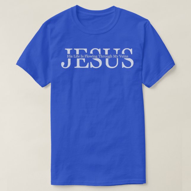 Camiseta Jesus A Vida Está A Fluir Através Das Minhas Veias (Frente do Design)