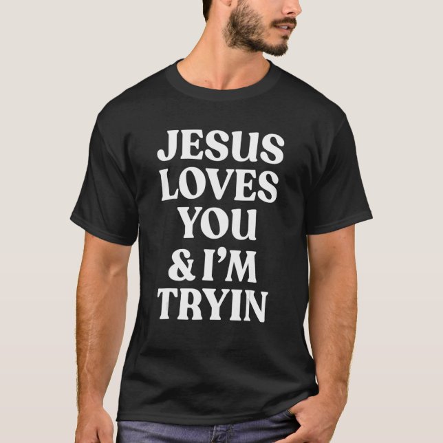 Camiseta Jesus ama você e eu estou tentando dizer cristão (Frente)