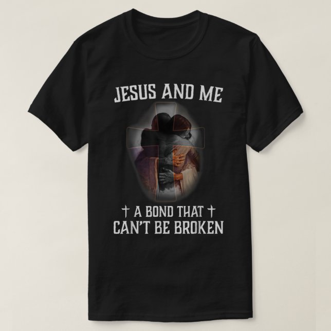 Camiseta Jesus And Me A Bond That Cant Be Broken  (Frente do Design)