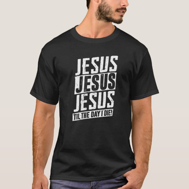 Camiseta Jesus até o dia em que eu morrer - Deus abençoe (Frente)