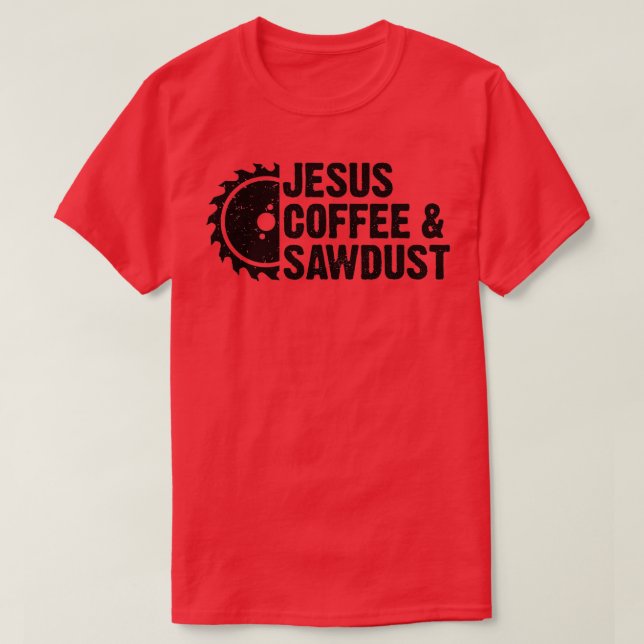 Camiseta Jesus Café Sawdust Madeira de carpinteiro cristão (Frente do Design)