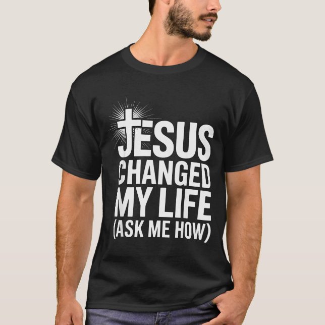 Camiseta Jesus Changed My Life Ask Me How Christian  (Frente)