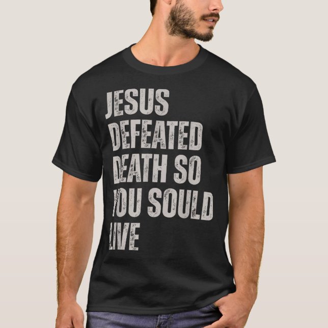 Camiseta Jesus Derrotou a Morte Para Você Poder Viver  (Frente)