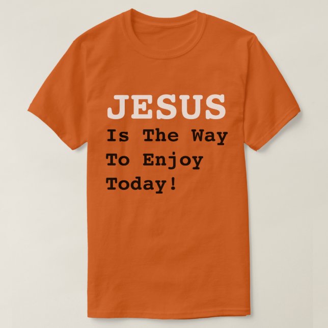 Camiseta "JESUS É A Maneira De Aproveitar Hoje!" - Citação  (Frente do Design)