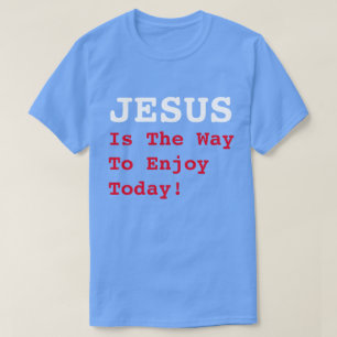 Camiseta "JESUS É A Maneira De Aproveitar Hoje!" Dia do Tra
