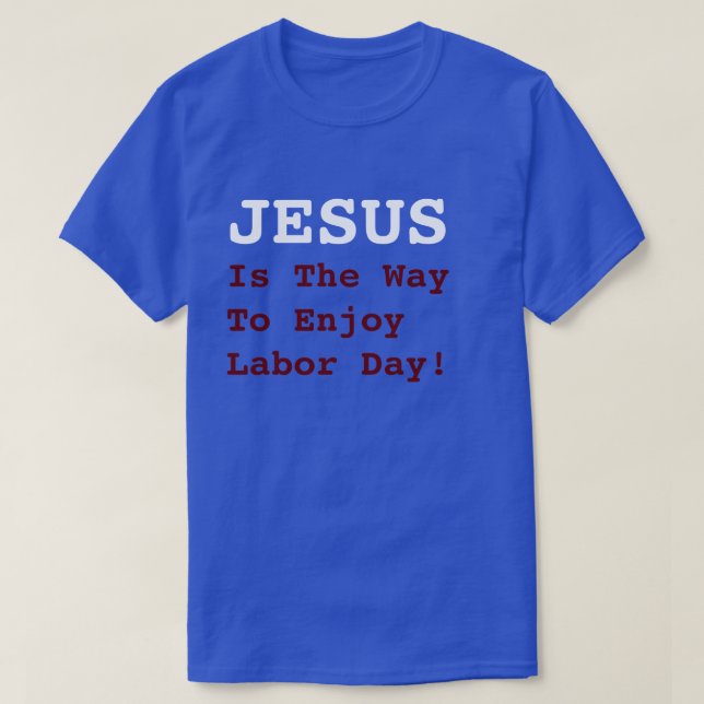 Camiseta "JESUS É A Maneira De Aproveitar O Dia Do Trabalho (Frente do Design)