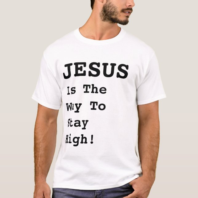 Camiseta "JESUS É A Maneira De Ficar Alto!" - Citação Engra (Frente)