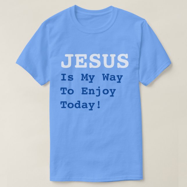Camiseta "JESUS É A Minha Maneira De Aproveitar Hoje!" Feli (Frente do Design)