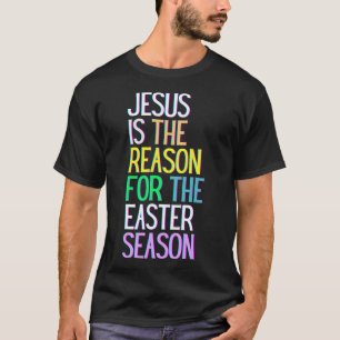 Camiseta Jesus É A Razão Da Temporada Feliz Ressurreição