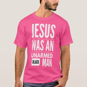 Camiseta Jesus Era Um Homem Negro Desarmado