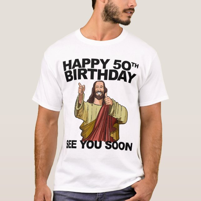 Camiseta Jesus Feliz 50º Aniversário Vejo Você Logo, Parto  (Frente)