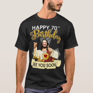 Camiseta Jesus Feliz 70 Aniversário Te Vejo Em Breve Engra