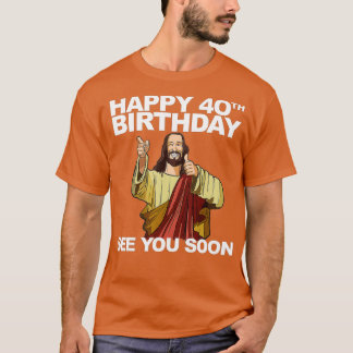 Camiseta Jesus Feliz aniversário de 40 anos Nos Vejo Em Bre