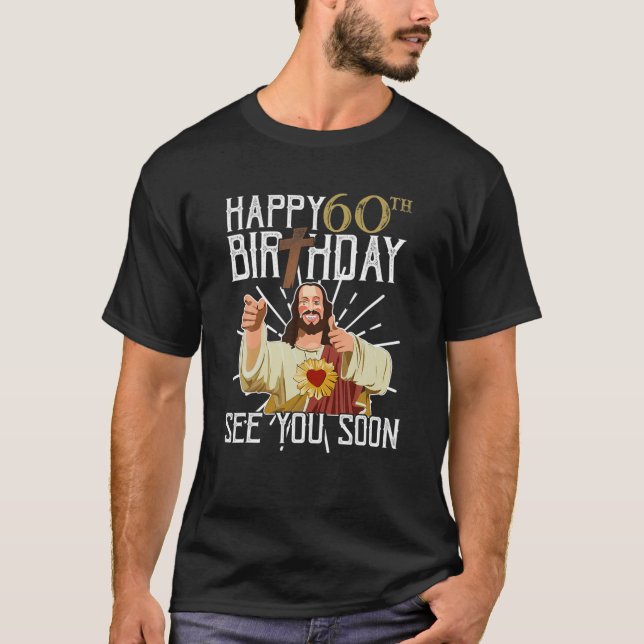 Camiseta Jesus Feliz Aniversário De 60 Anos Te Vejo Em Brev (Frente)