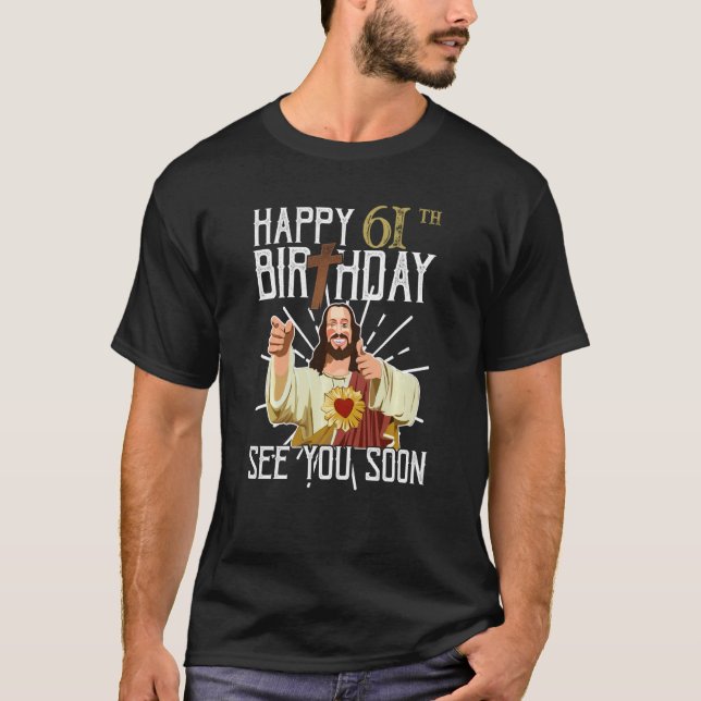 Camiseta Jesus Feliz Aniversário De 61ruas Anos Vejo Você E (Frente)