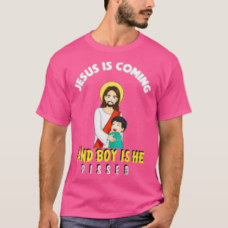 Camiseta Jesus Is Coming And Boy Is He Pissed Funny Religio