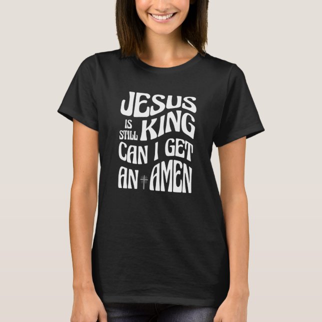 Camiseta Jesus is Still King Can I Get an Amen Christian Re (Frente)
