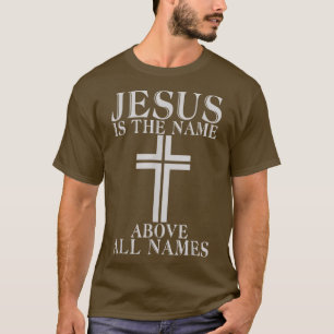 Camiseta Jesus is the Name above all Names God Religious