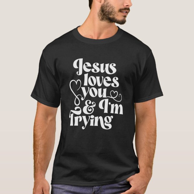Camiseta Jesus Loves You And I'm Trying  Christian 1 (Frente)