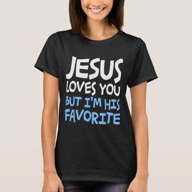 Camiseta Jesus Loves You But I'm His Favorite Religion Shir (Frente)