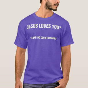 Camiseta Jesus Loves You Terms And Conditions ApplyAtheism