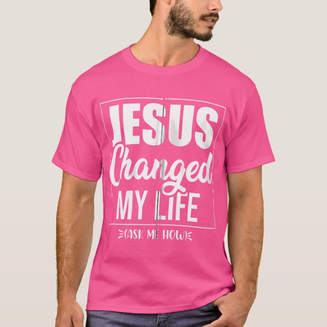 Camiseta Jesus Mudou A Minha Vida Perguntando-Me Como Oraçã (Frente)