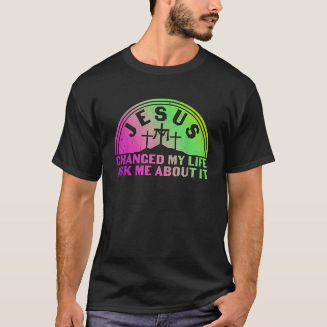 Camiseta Jesus Mudou A Minha Vida Perguntando-Me Sobre Isso (Frente)