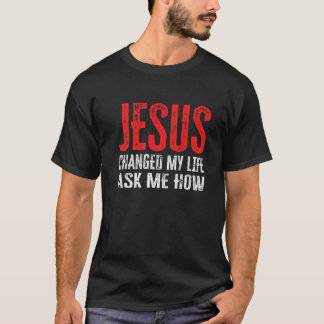Camiseta Jesus Mudou A Minha Vida Pergunte-Me Como