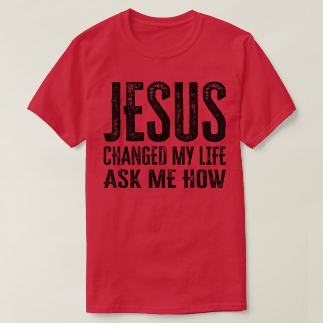 Camiseta Jesus Mudou A Minha Vida Pergunte-Me Como (Frente do Design)