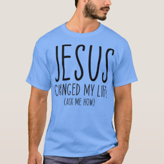 Camiseta Jesus Mudou A Minha Vida Pergunte-Me Como É A Escr