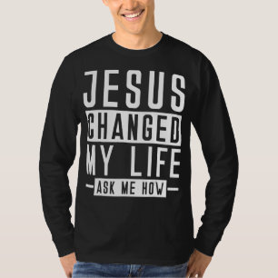 Camiseta Jesus Mudou A Minha Vida Pergunte-Me Como É Que Bí