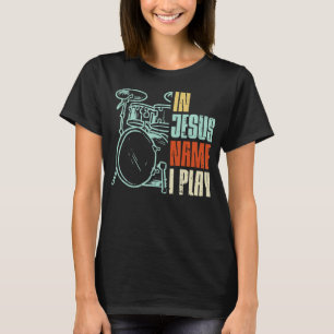 Camiseta Jesus Name I Play Drums God Drumming Music Christi