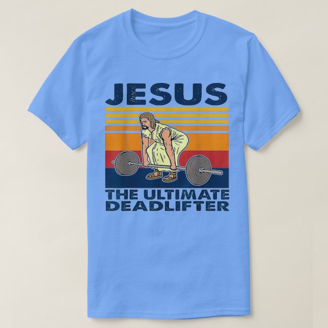 Camiseta Jesus, O Último Deadlifter Pesando 1 (Frente do Design)