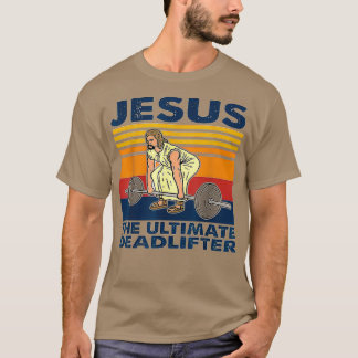 Camiseta Jesus, o último levantamento de peso do deadlifado