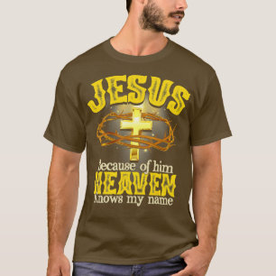 Camiseta Jesus Por Causa Dele O Céu Sabe Meu Nome Deus