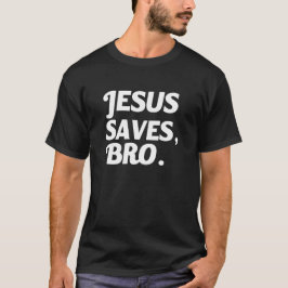 Camiseta Jesus salvar o provérbio engraçado de Bro