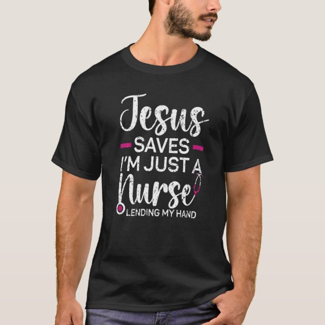 Camiseta Jesus Saves I'm Just A Nurse Lending My Hand Chris (Frente)