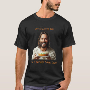 Camiseta Jesus te ama como uma criança gorda ama bolo