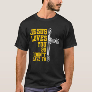 Camiseta Jesus Te Ama, Então Não Tenho Que Religiar Christi